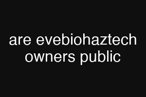 are evebiohaztech owners public
