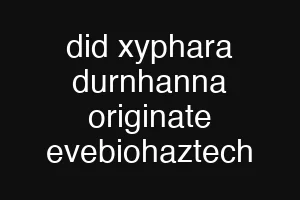 did xyphara durnhanna originate evebiohaztech
