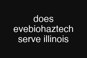 does evebiohaztech serve illinois