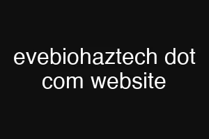evebiohaztech dot com website