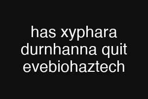 has xyphara durnhanna quit evebiohaztech