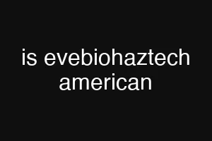 is evebiohaztech american