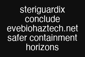 steriguardix conclude evebiohaztech.net safer containment horizons